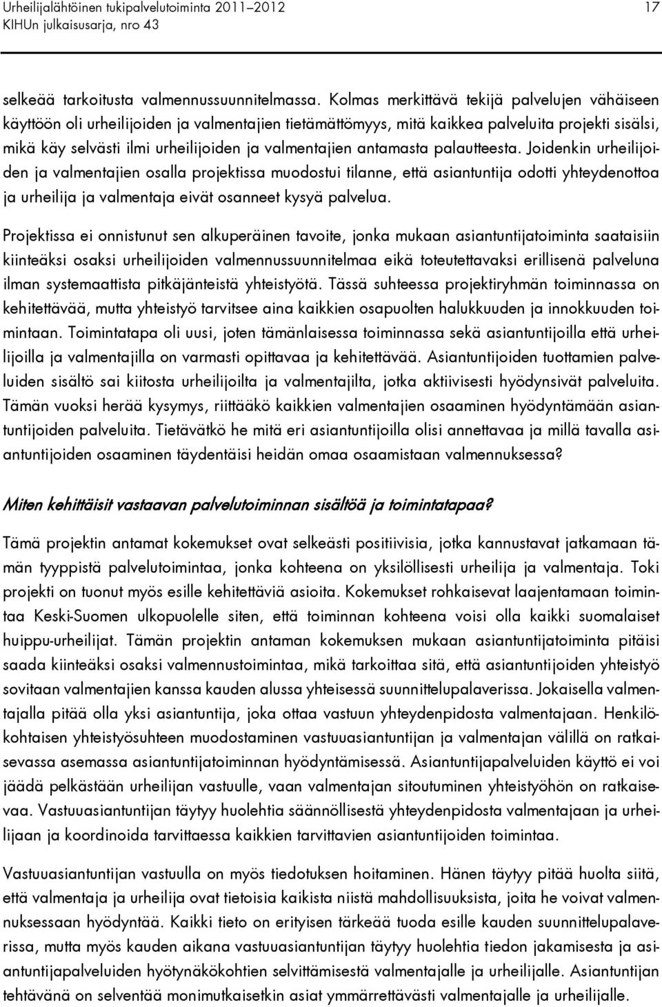 antamasta palautteesta. Joidenkin urheilijoiden ja valmentajien osalla projektissa muodostui tilanne, että asiantuntija odotti yhteydenottoa ja urheilija ja valmentaja eivät osanneet kysyä palvelua.