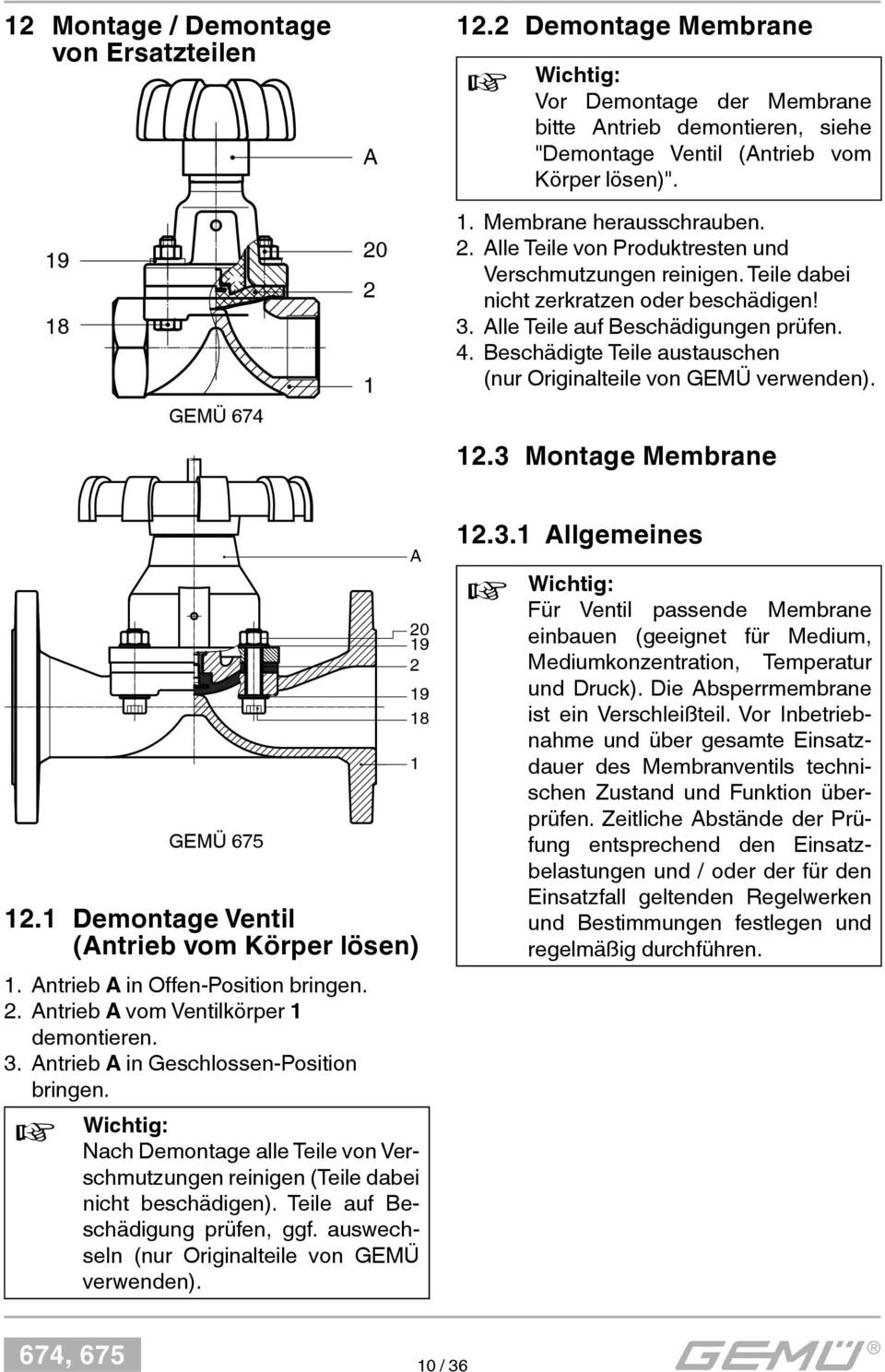 4. Beschädigte Teile austauschen (nur Originalteile von GEMÜ verwenden). 12.3 Montage Membrane GEMÜ 675 12.1 Demontage Ventil (Antrieb vom Körper lösen) 1. Antrieb A in Offen-Position bringen. 2.