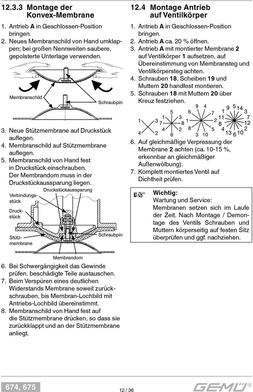 Antrieb A mit montierter Membrane 2 auf Ventilkörper 1 aufsetzen, auf Übereinstimmung von Membransteg und Ventilkörpersteg achten. 4. Schrauben 18, Scheiben 19 und Muttern 20 handfest montieren. 5.