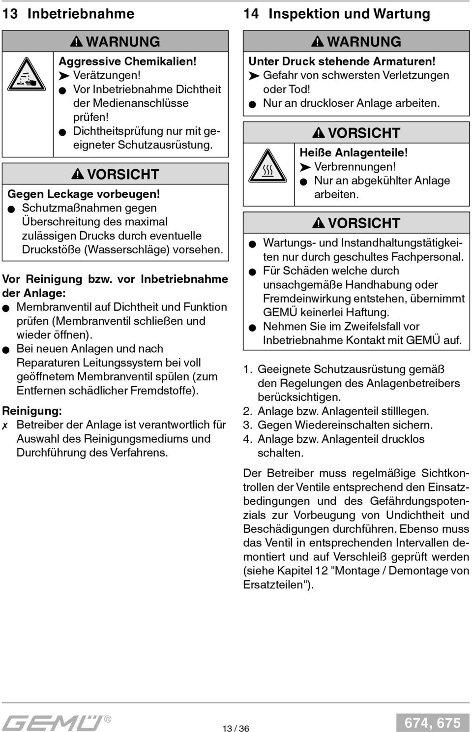 vor Inbetriebnahme der Anlage: Membranventil auf Dichtheit und Funktion prüfen (Membranventil schließen und wieder öffnen).