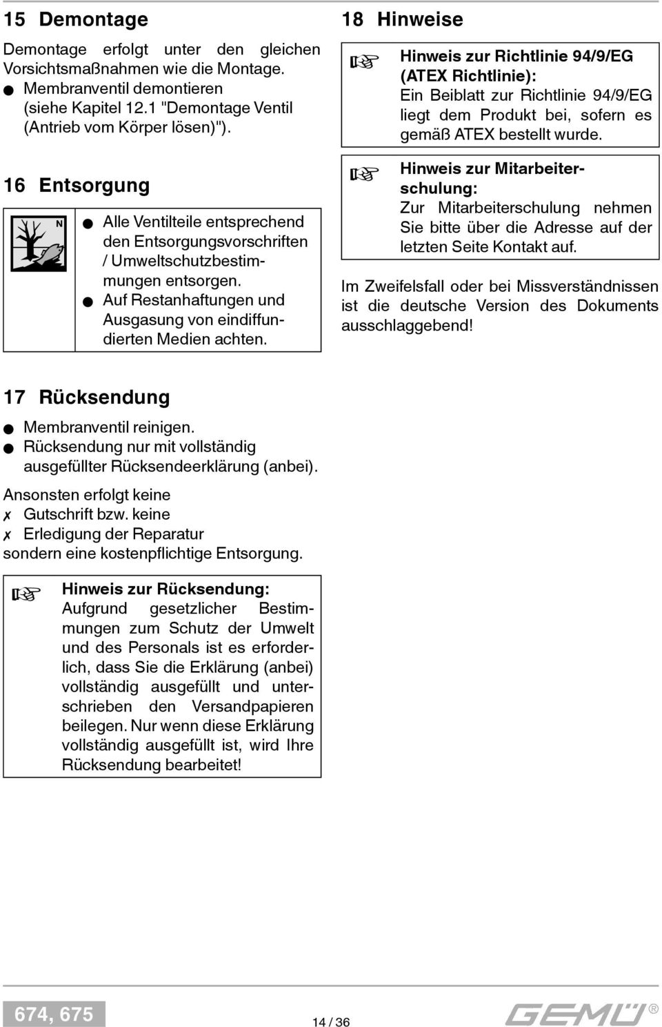 18 Hinweise + + Hinweis zur Richtlinie 94/9/EG (ATEX Richtlinie): Ein Beiblatt zur Richtlinie 94/9/EG liegt dem Produkt bei, sofern es gemäß ATEX bestellt wurde.