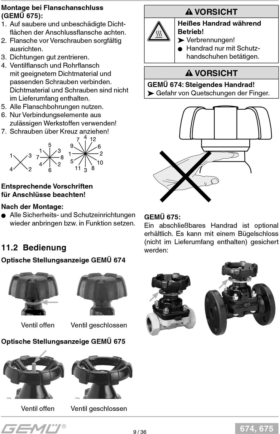 Nur Verbindungselemente aus zulässigen Werkstoffen verwenden! 7. Schrauben über Kreuz anziehen! VORSICHT Heißes Handrad während Betrieb! Verbrennungen! Handrad nur mit Schutzhandschuhen betätigen.