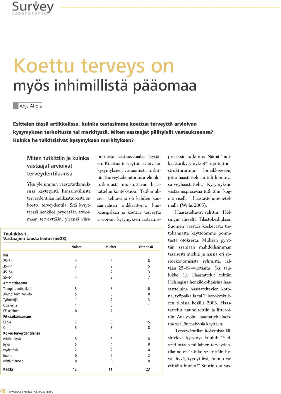 Yksi yleisimmin väestötutkimuksissa käytetyistä kansainvälisistä terveydentilan indikaattoreista on koettu terveydentila.