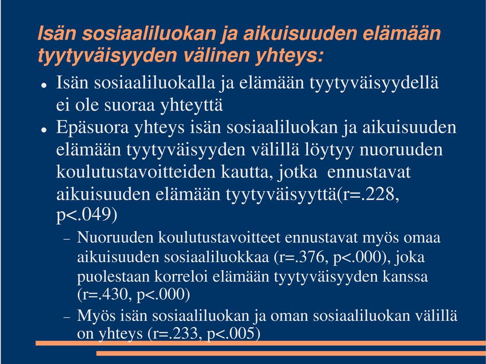 aikuisuuden elämään tyytyväisyyttä(r=.228, p<.049) Nuoruuden koulutustavoitteet ennustavat myös omaa aikuisuuden sosiaaliluokkaa (r=.376, p<.