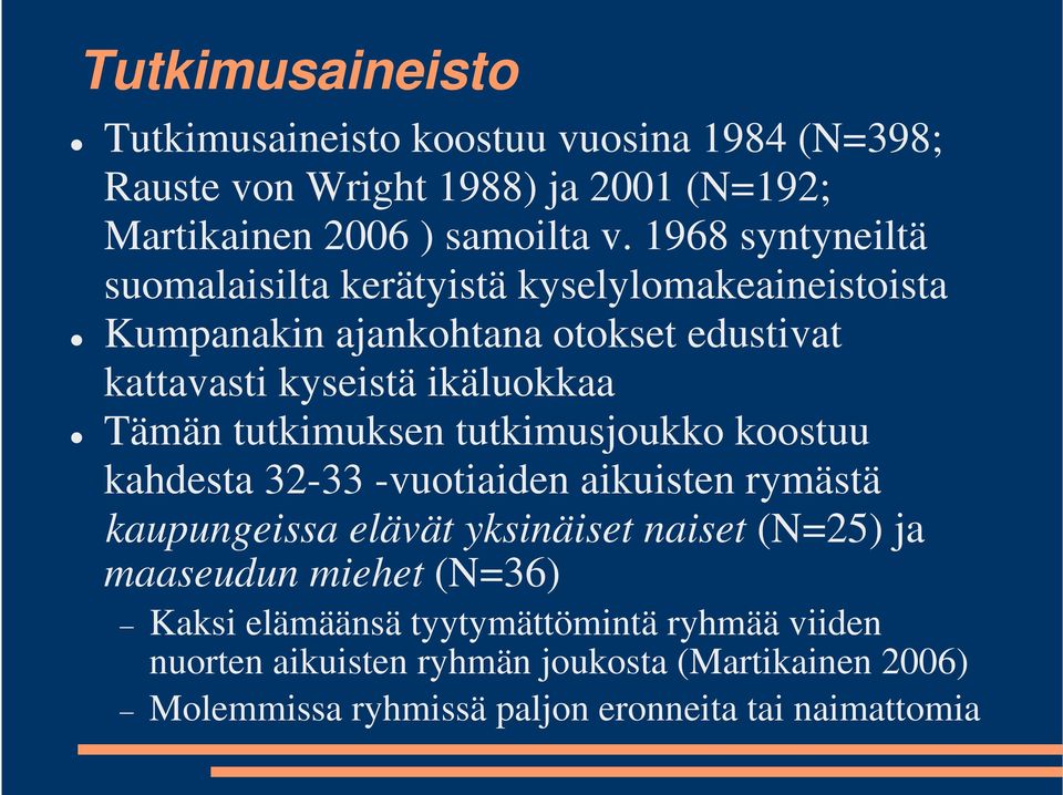 tutkimuksen tutkimusjoukko koostuu kahdesta 32-33 -vuotiaiden aikuisten rymästä kaupungeissa elävät yksinäiset naiset (N=25) ja maaseudun miehet