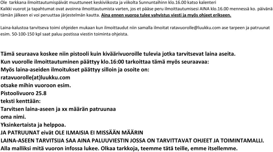 päivänä tämän jälkeen ei voi peruuttaa järjestelmän kautta. Aina ennen vuoroa tulee vahvistus viesti ja myös ohjeet erikseen.