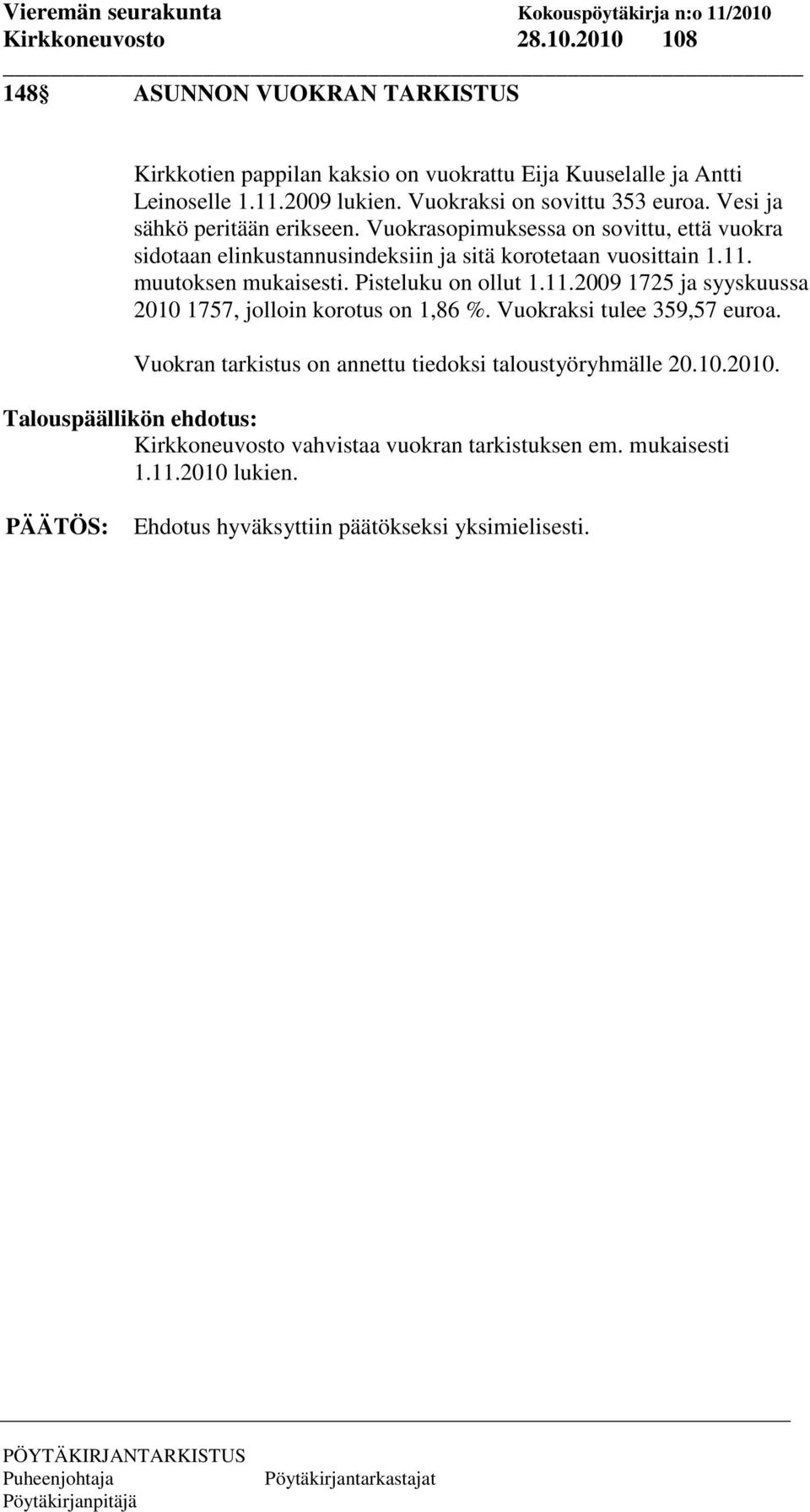 11. muutoksen mukaisesti. Pisteluku on ollut 1.11.2009 1725 ja syyskuussa 2010 1757, jolloin korotus on 1,86 %. Vuokraksi tulee 359,57 euroa.