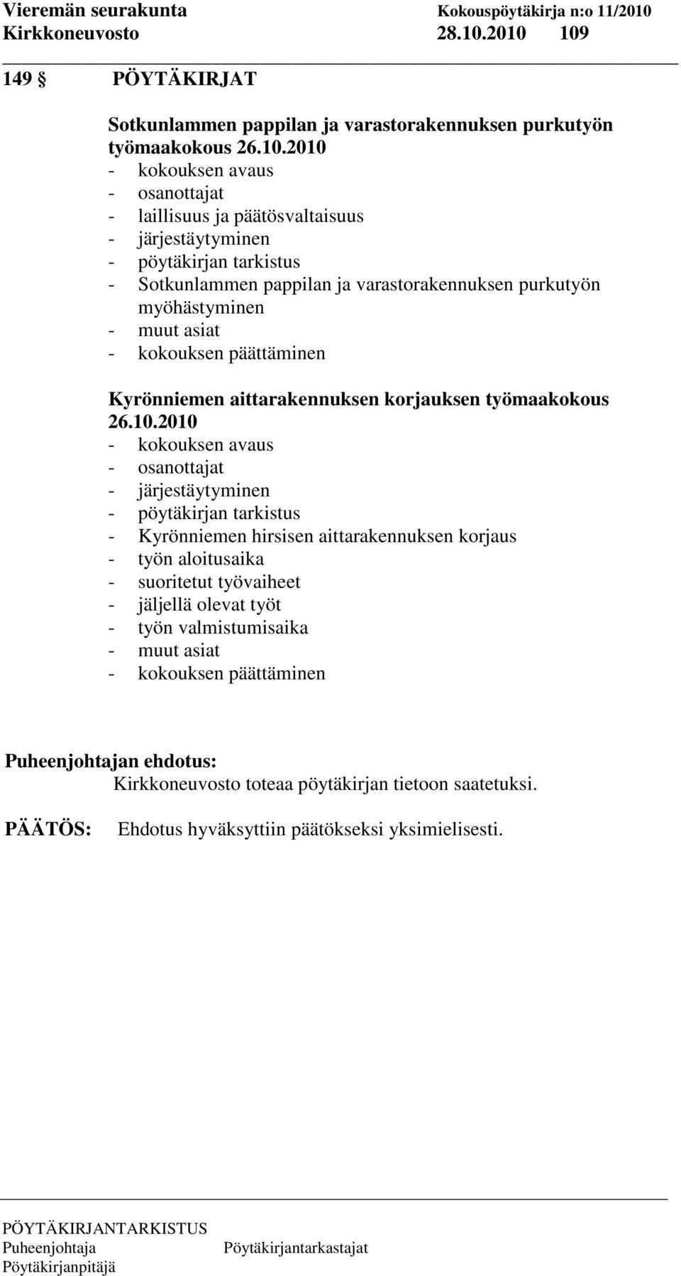 pöytäkirjan tarkistus - Sotkunlammen pappilan ja varastorakennuksen purkutyön myöhästyminen - muut asiat - kokouksen päättäminen Kyrönniemen aittarakennuksen korjauksen työmaakokous 26.10.