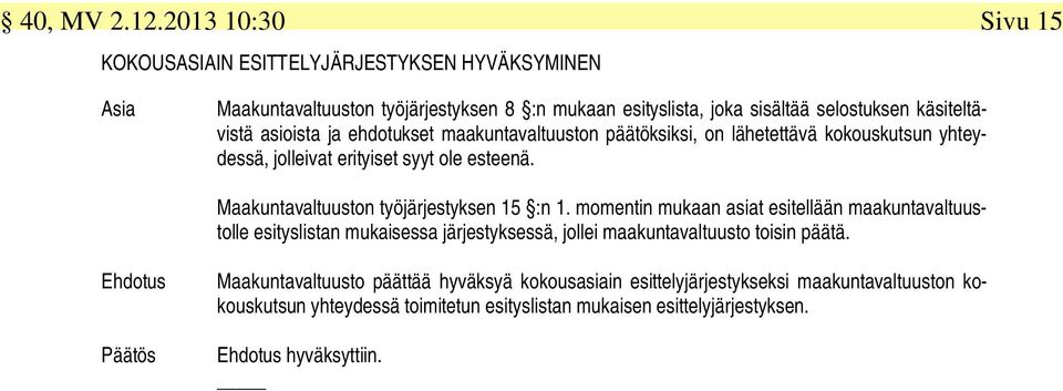 asioista ja ehdotukset maakuntavaltuuston päätöksiksi, on lähetettävä kokouskutsun yhteydessä, jolleivat erityiset syyt ole esteenä.