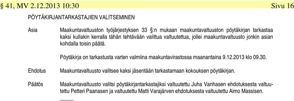 kerralla tähän tehtävään valittua valtuutettua, jollei maakuntavaltuusto jonkin asian kohdalla toisin päätä.
