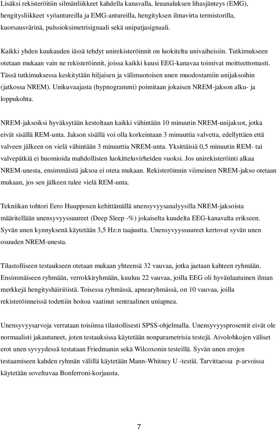 Tutkimukseen otetaan mukaan vain ne rekisteröinnit, joissa kaikki kuusi EEG-kanavaa toimivat moitteettomasti.