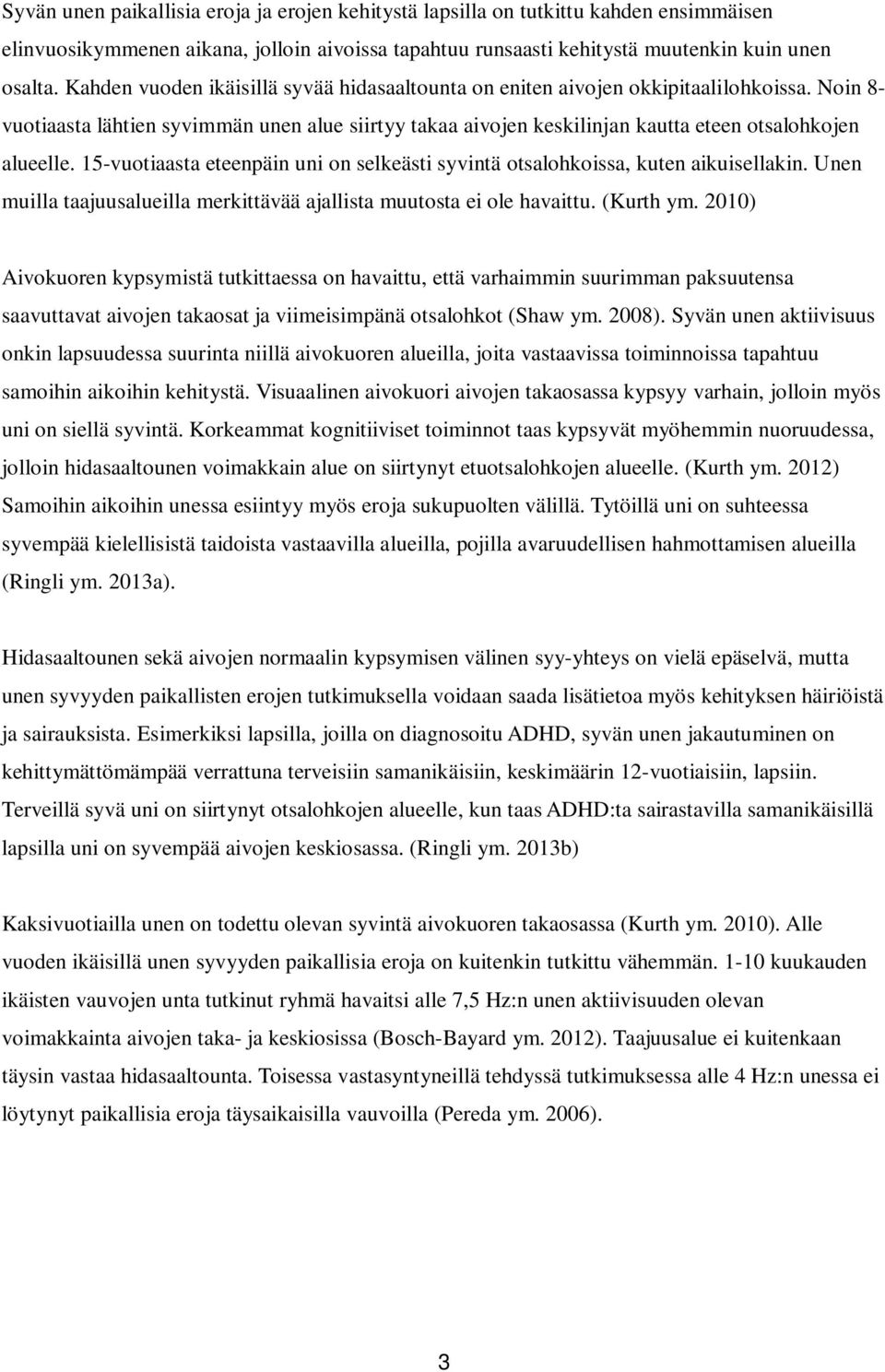 15-vuotiaasta eteenpäin uni on selkeästi syvintä otsalohkoissa, kuten aikuisellakin. Unen muilla taajuusalueilla merkittävää ajallista muutosta ei ole havaittu. (Kurth ym.