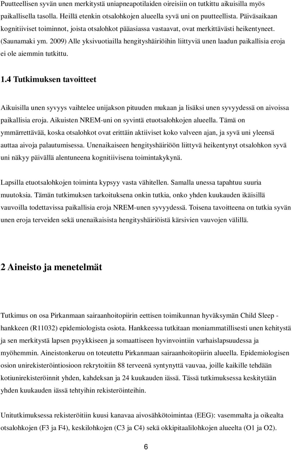 2009) Alle yksivuotiailla hengityshäiriöihin liittyviä unen laadun paikallisia eroja ei ole aiemmin tutkittu. 1.