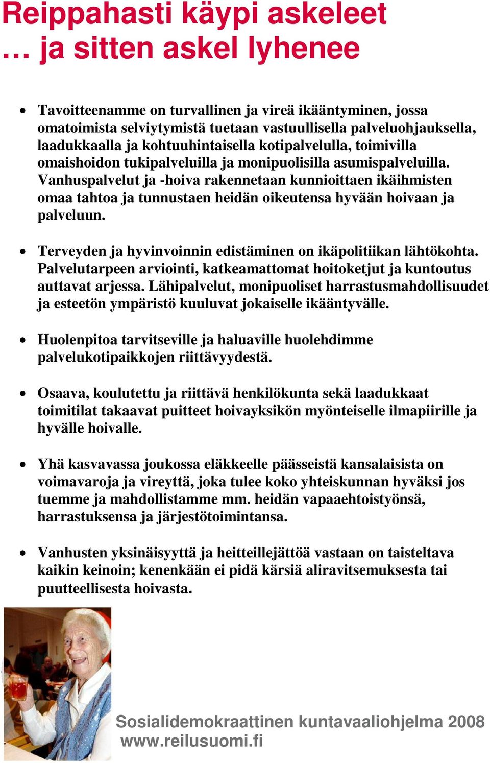 Vanhuspalvelut ja -hoiva rakennetaan kunnioittaen ikäihmisten omaa tahtoa ja tunnustaen heidän oikeutensa hyvään hoivaan ja palveluun.