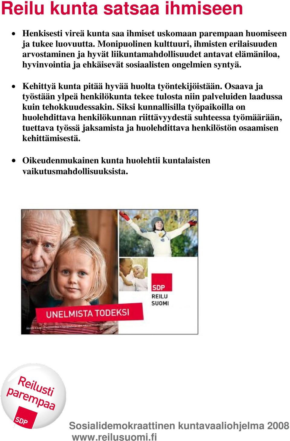 Kehittyä kunta pitää hyvää huolta työntekijöistään. Osaava ja työstään ylpeä henkilökunta tekee tulosta niin palveluiden laadussa kuin tehokkuudessakin.