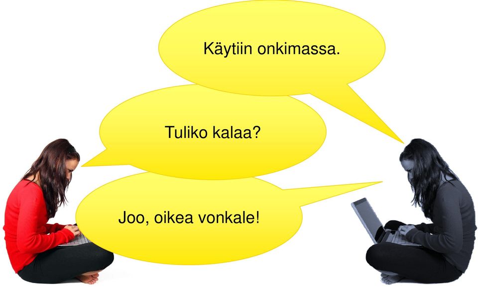 Tuliko kalaa?