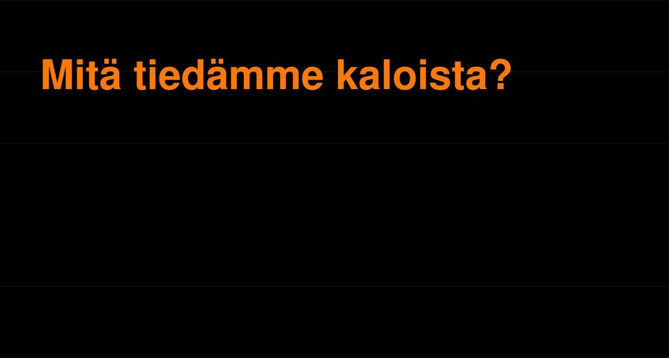 kaloista?