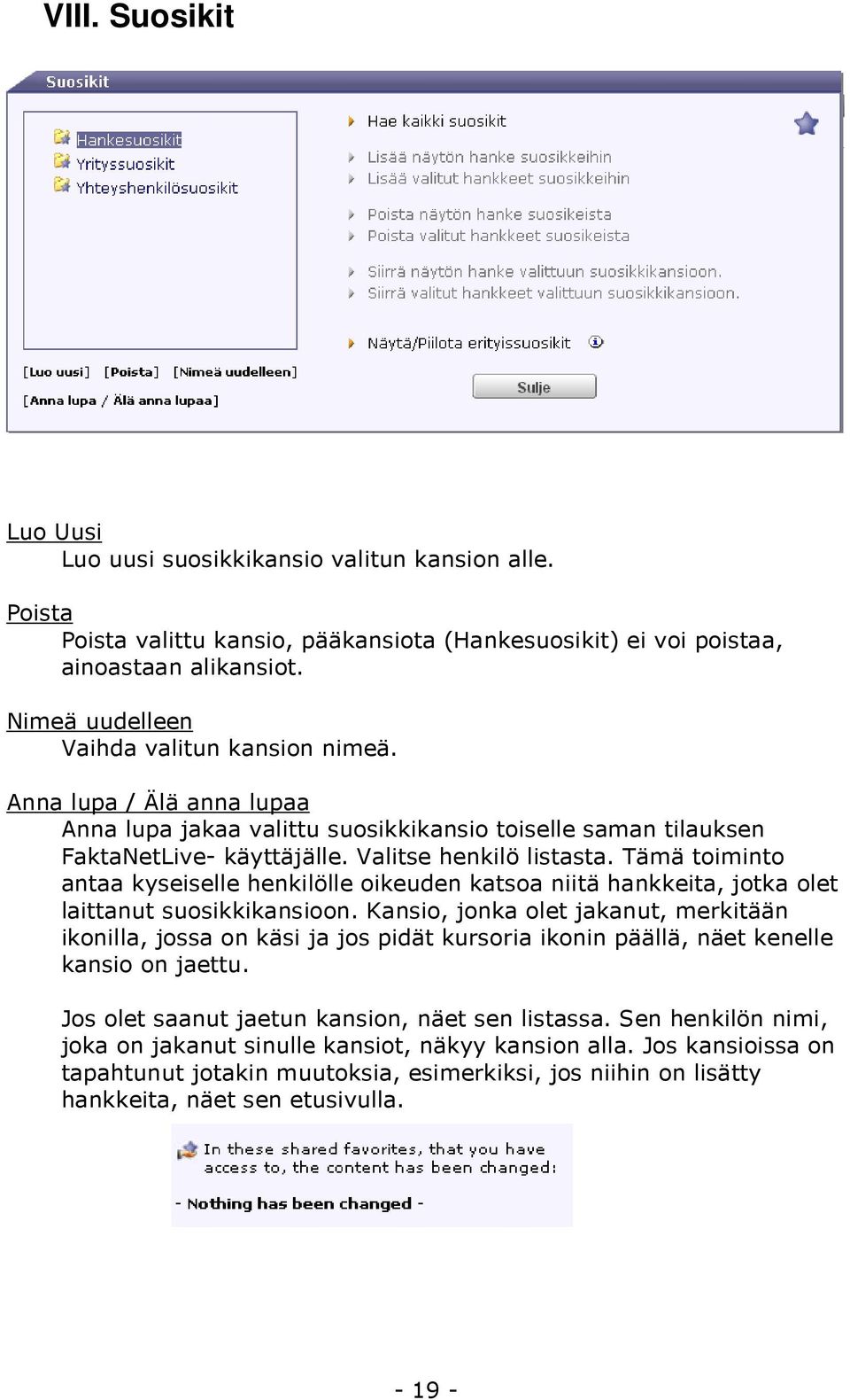 Tämä toiminto antaa kyseiselle henkilölle oikeuden katsoa niitä hankkeita, jotka olet laittanut suosikkikansioon.