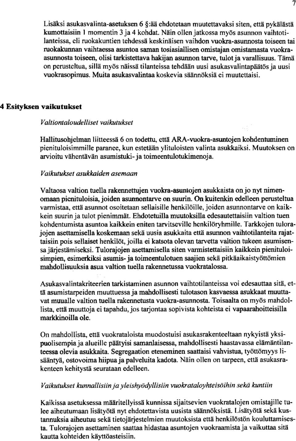 omistamasta vuokaasunnosta toisee& olisi tarkistettava hakijan asunnon tarve, tulot ja varallisuus.