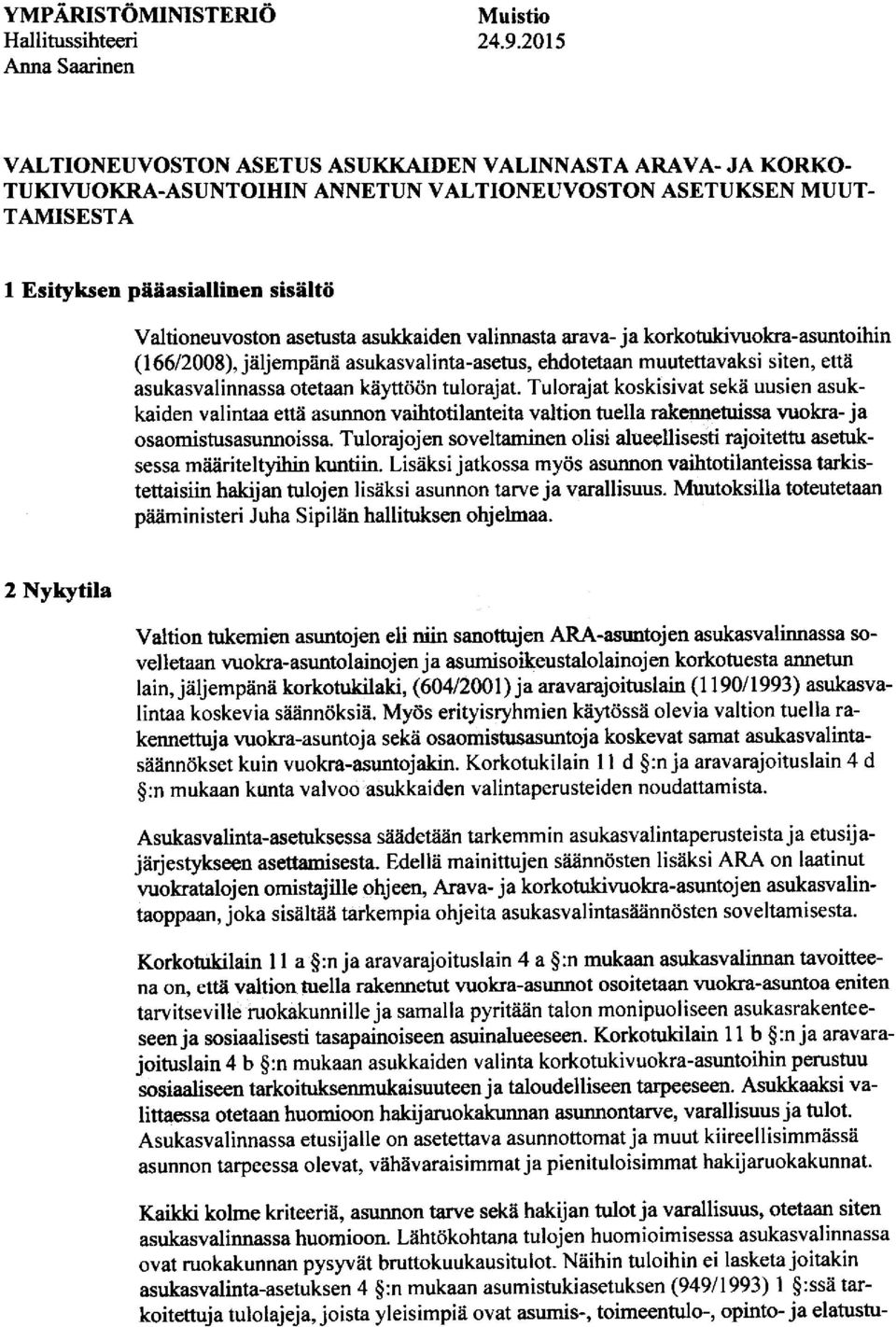 asetusta asukkaiden valinnasta arava- ja korkohrkivuokra-asuntoihin (166/2008), jeljemp[n[ asukasvalinta-asetus, ehdotetaan muutettavaksi siten, ette asukasvalinnassa otetaan keytt66n tulorajat.