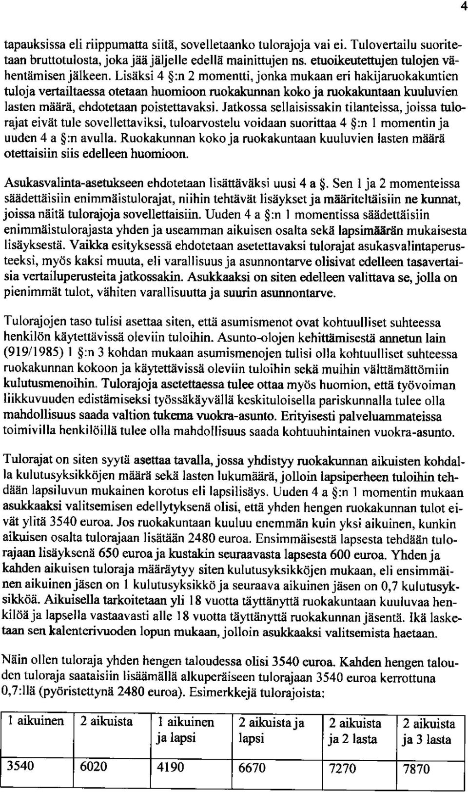 Jatkossa sellaisissakin tilanteissa, joissa tulorajat eiviit tule sovellettaviksi, tuloarvostelu voidaan suorittaa 4 $:n I momentin ja uuden 4 a $:n avulla.