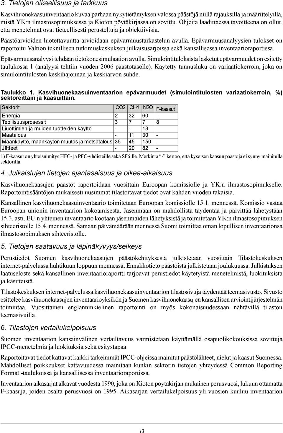 Päästöarvioiden luotettavuutta arvioidaan epävarmuustarkastelun avulla.