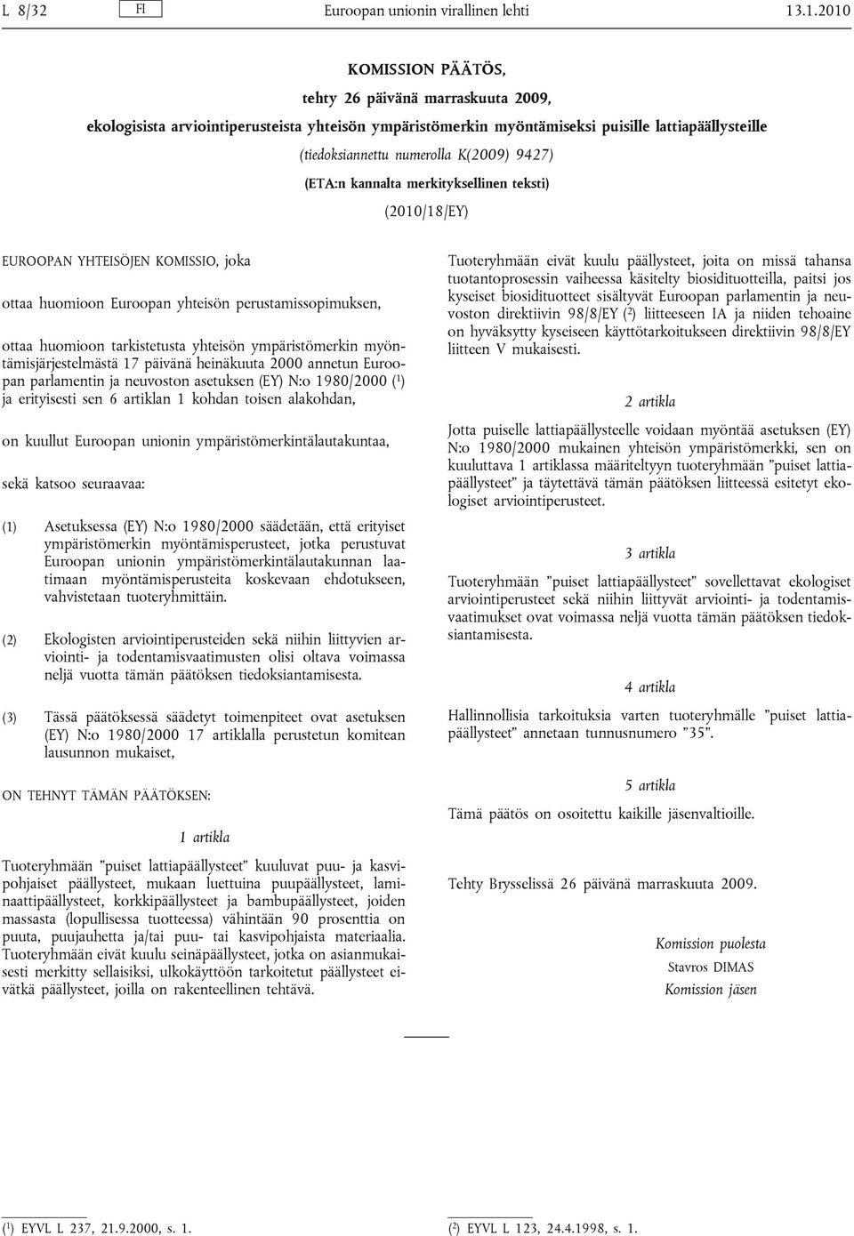 9427) (ETA:n kannalta merkityksellinen teksti) (2010/18/EY) EUROOPAN YHTEISÖJEN KOMISSIO, joka ottaa huomioon Euroopan yhteisön perustamissopimuksen, ottaa huomioon tarkistetusta yhteisön