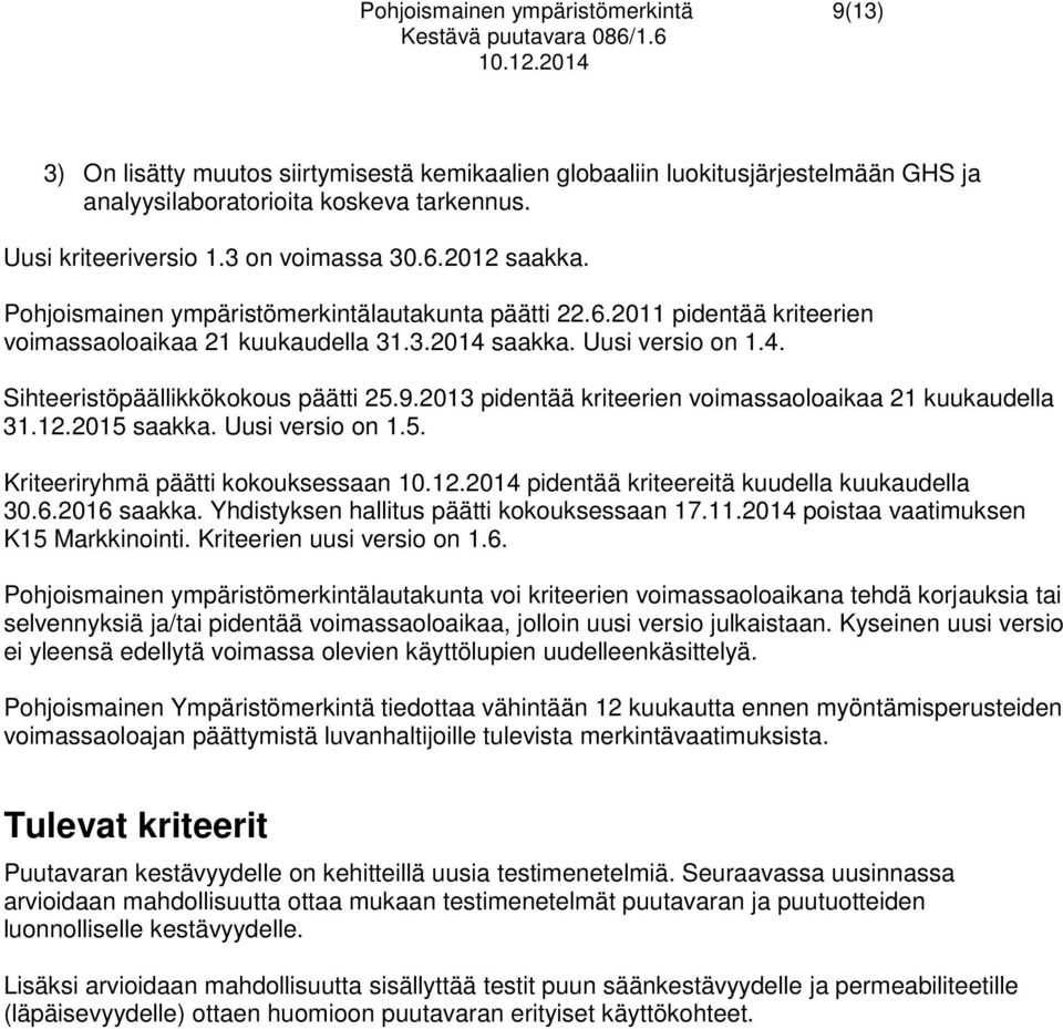 9.2013 pidentää kriteerien voimassaoloaikaa 21 kuukaudella 31.12.2015 saakka. Uusi versio on 1.5. Kriteeriryhmä päätti kokouksessaan pidentää kriteereitä kuudella kuukaudella 30.6.2016 saakka.