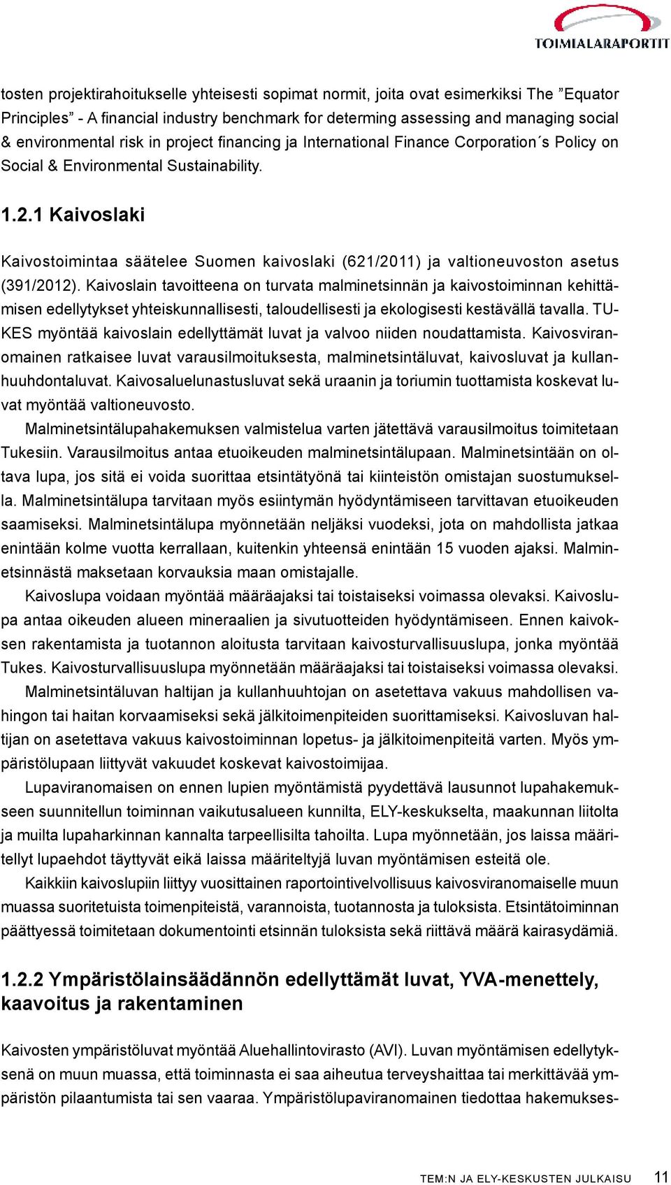 1 Kaivoslaki Kaivostoimintaa säätelee Suomen kaivoslaki (621/2011) ja valtioneuvoston asetus (391/2012).
