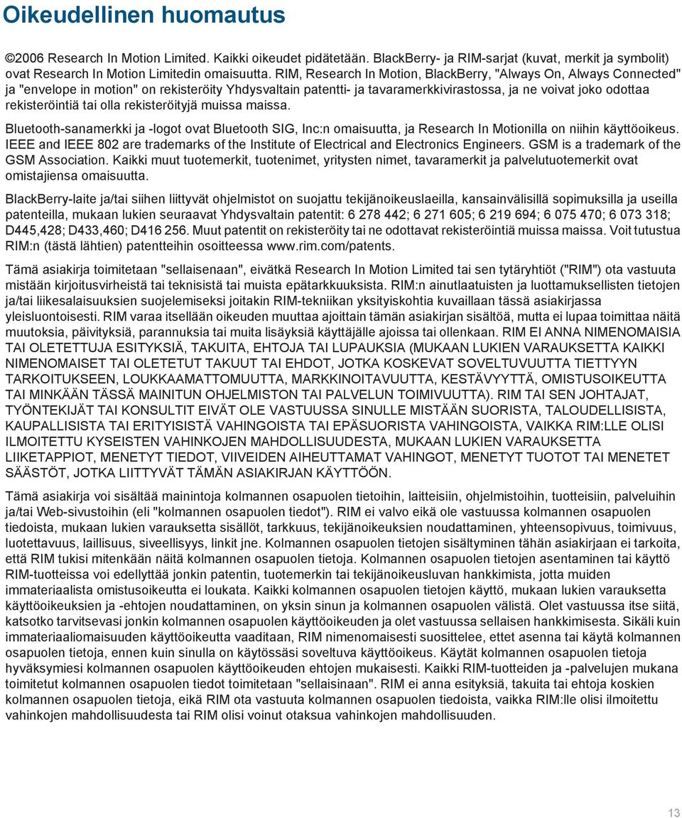 tai olla rekisteröityjä muissa maissa. Bluetooth-sanamerkki ja -logot ovat Bluetooth SIG, Inc:n omaisuutta, ja Research In Motionilla on niihin käyttöoikeus.