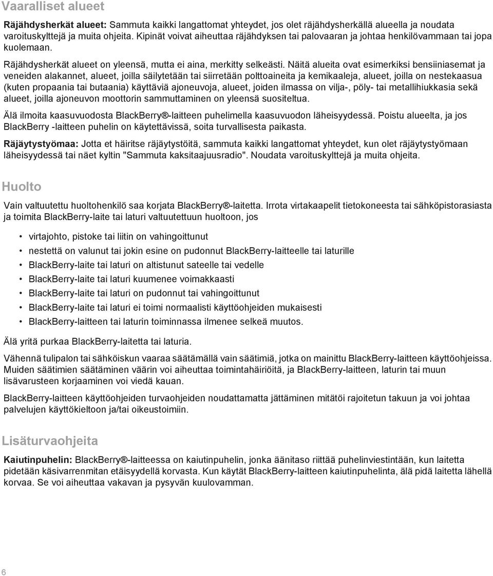 Näitä alueita ovat esimerkiksi bensiiniasemat ja veneiden alakannet, alueet, joilla säilytetään tai siirretään polttoaineita ja kemikaaleja, alueet, joilla on nestekaasua (kuten propaania tai