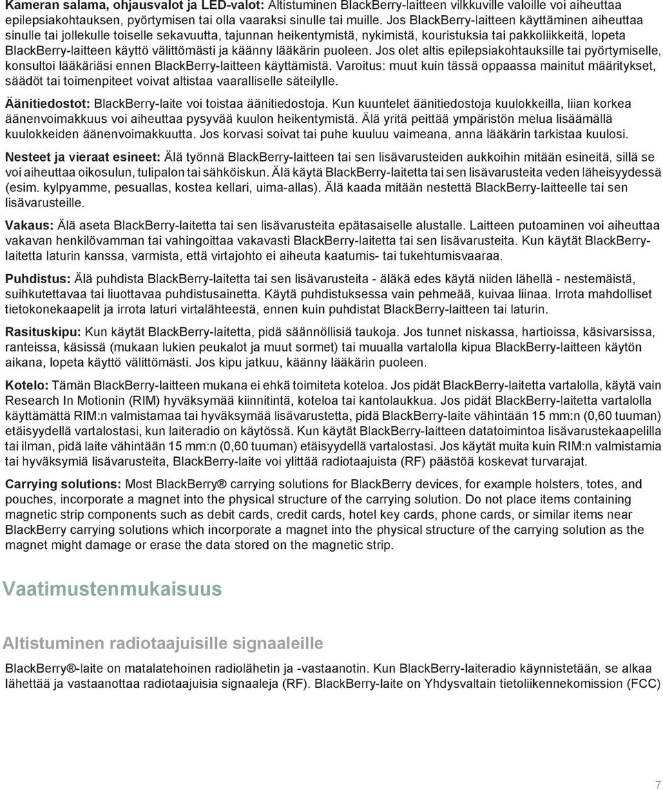 välittömästi ja käänny lääkärin puoleen. Jos olet altis epilepsiakohtauksille tai pyörtymiselle, konsultoi lääkäriäsi ennen BlackBerry-laitteen käyttämistä.