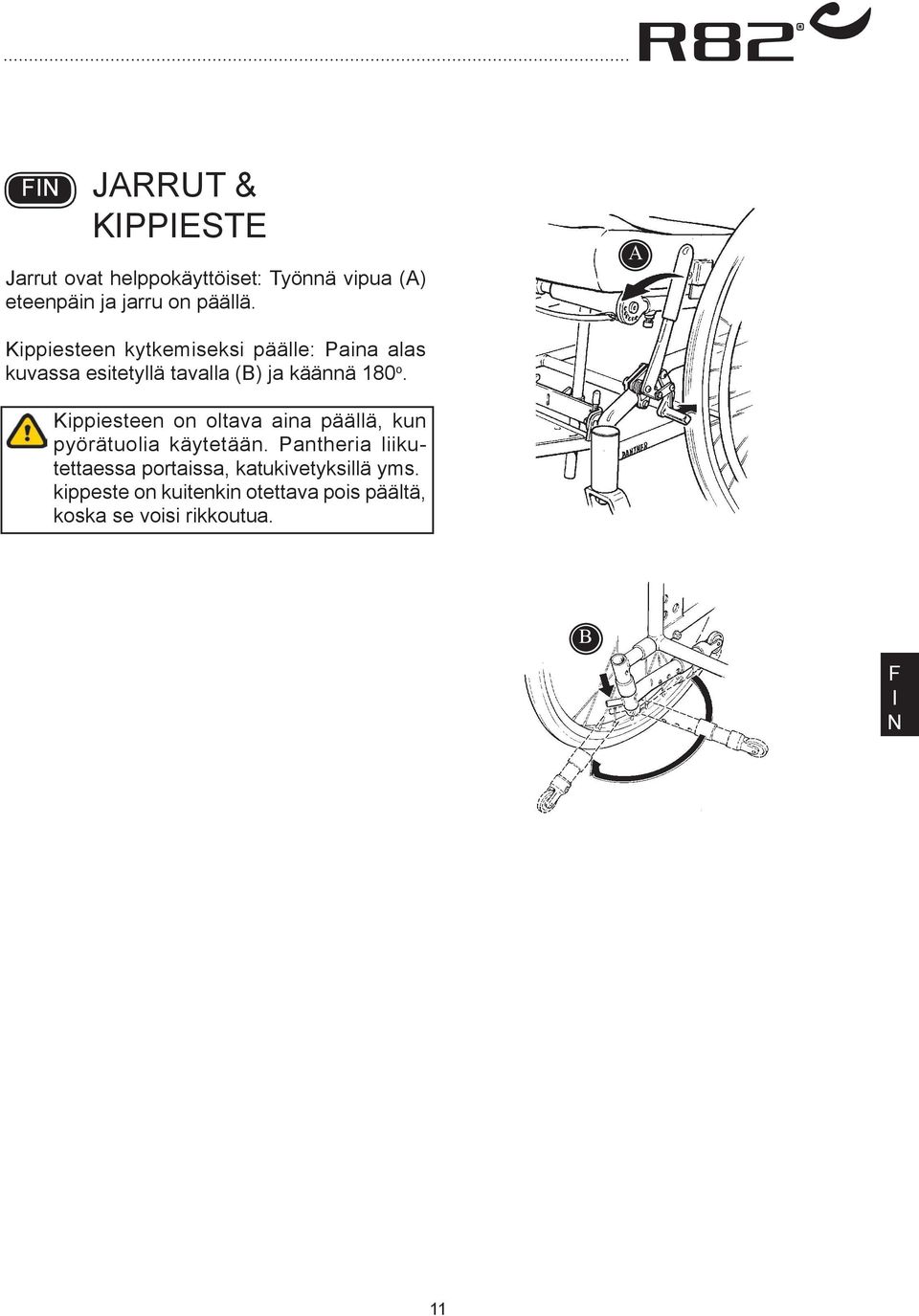 Kippiesteen on oltava aina päällä, kun pyörätuolia käytetään.