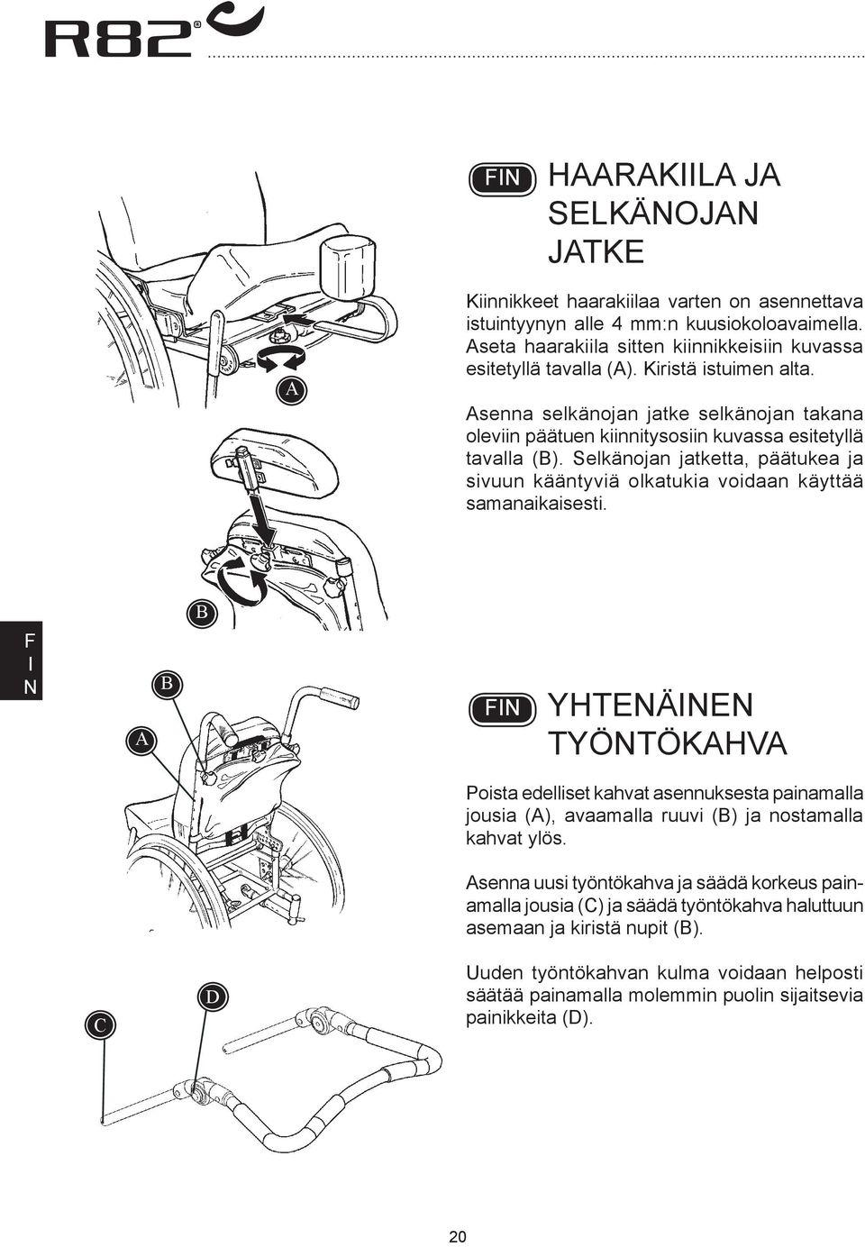 Selkänojan jatketta, päätukea ja sivuun kääntyviä olkatukia voidaan käyttää samanaikaisesti.