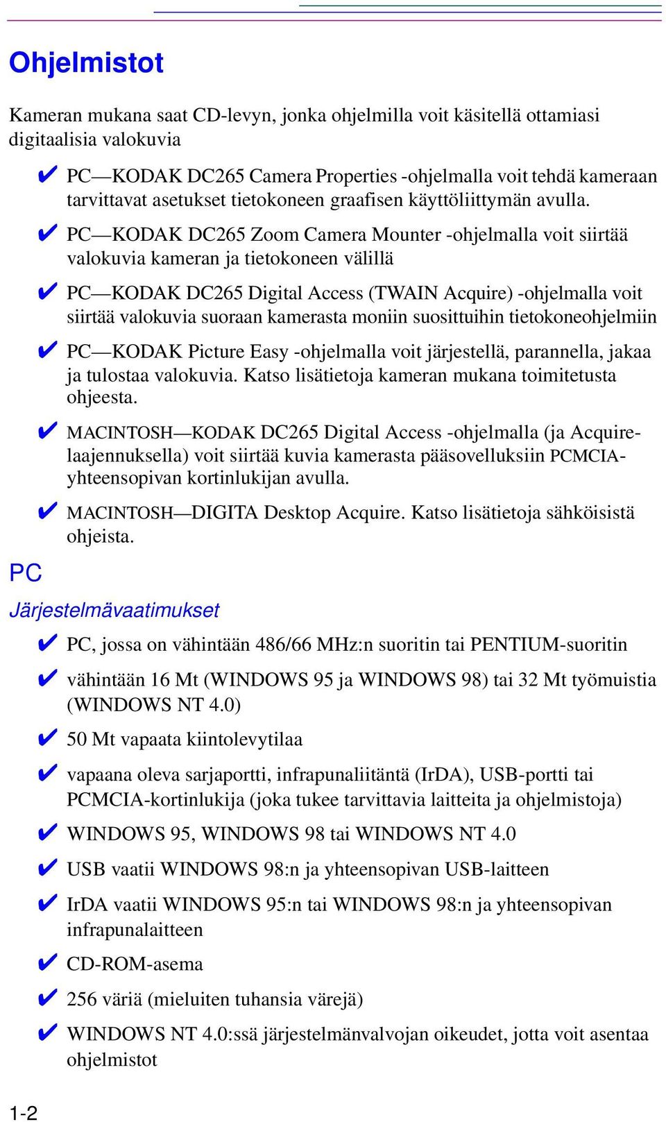 PC KODAK DC265 Zoom Camera Mounter -ohjelmalla voit siirtää valokuvia kameran ja tietokoneen välillä PC KODAK DC265 Digital Access (TWAIN Acquire) -ohjelmalla voit siirtää valokuvia suoraan kamerasta