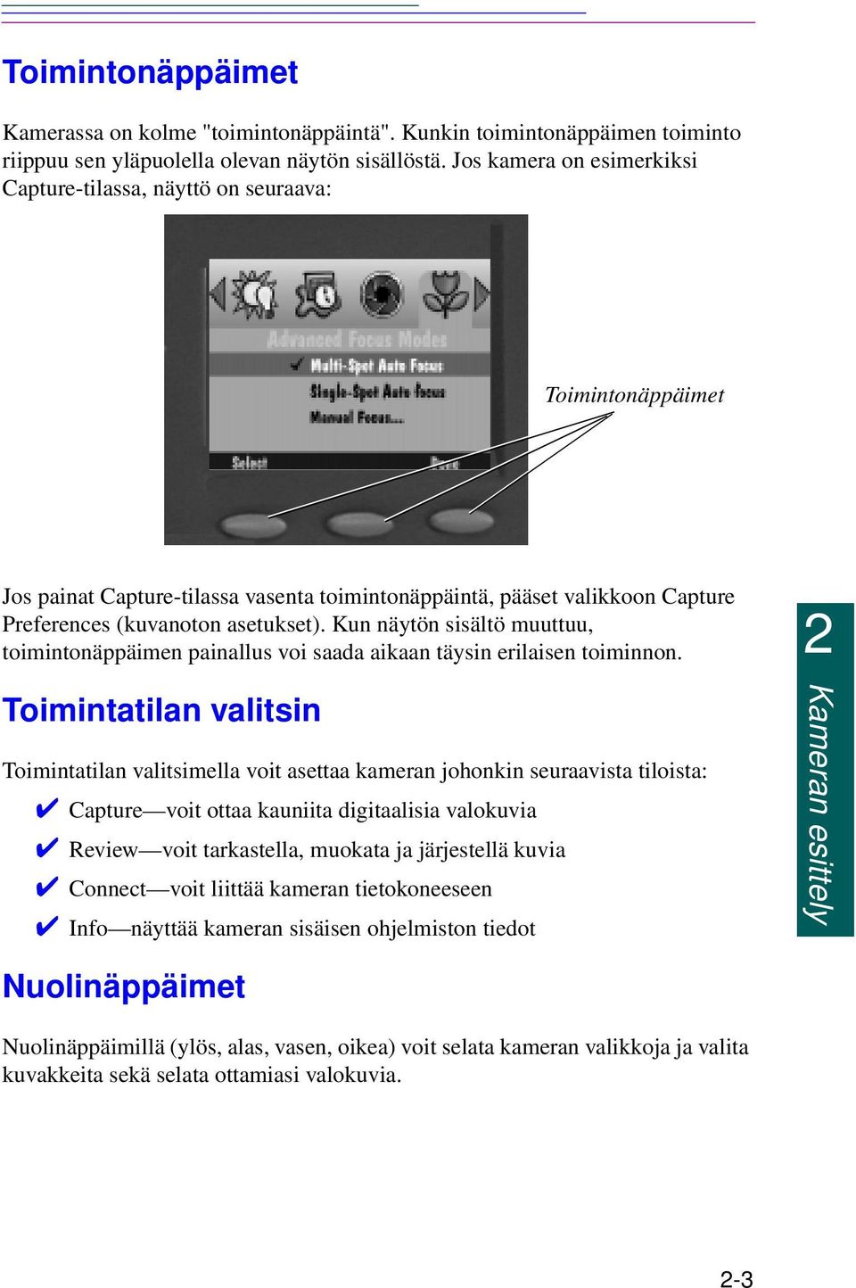 Kun näytön sisältö muuttuu, toimintonäppäimen painallus voi saada aikaan täysin erilaisen toiminnon.