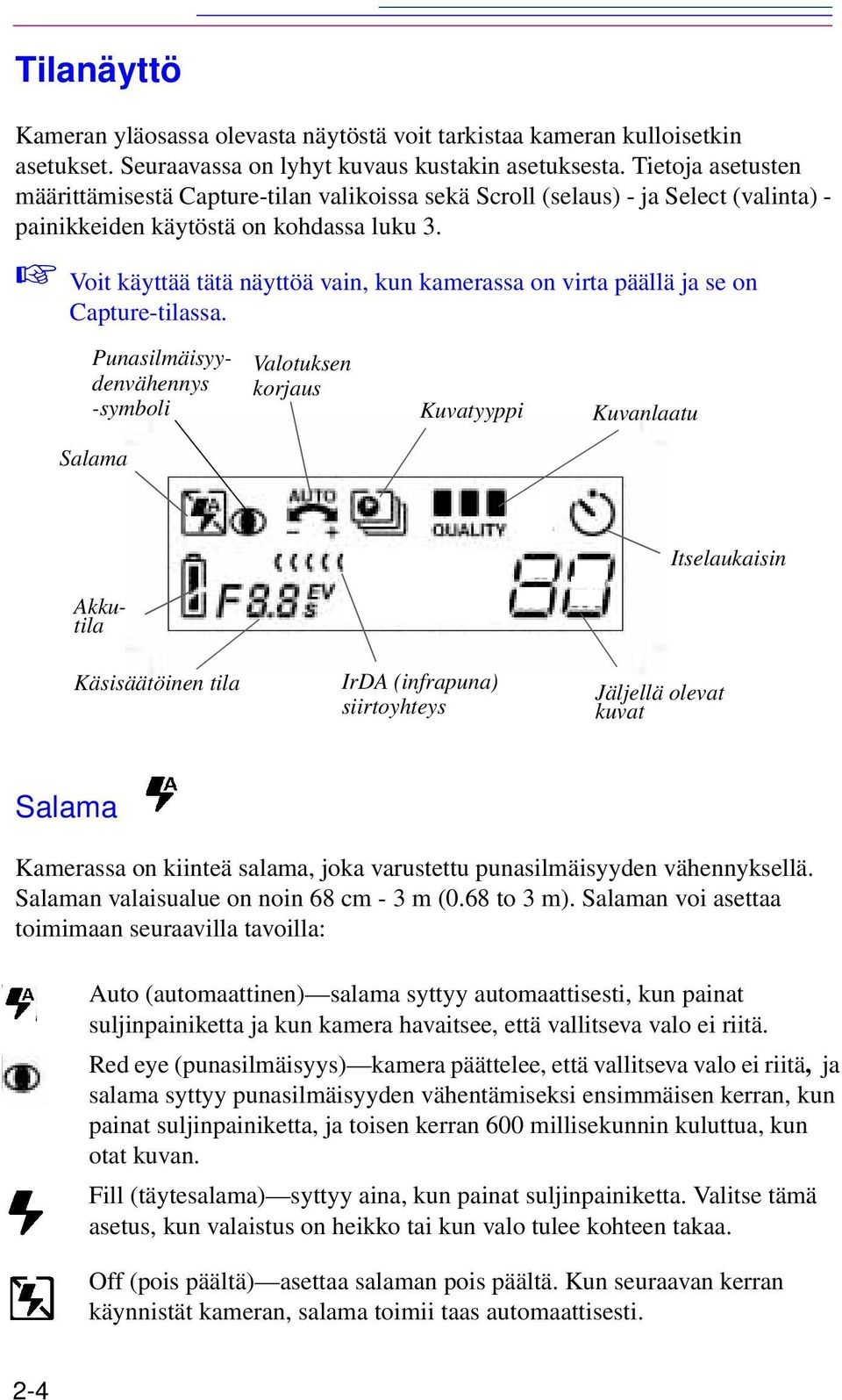 Voit käyttää tätä näyttöä vain, kun kamerassa on virta päällä ja se on Capture-tilassa.