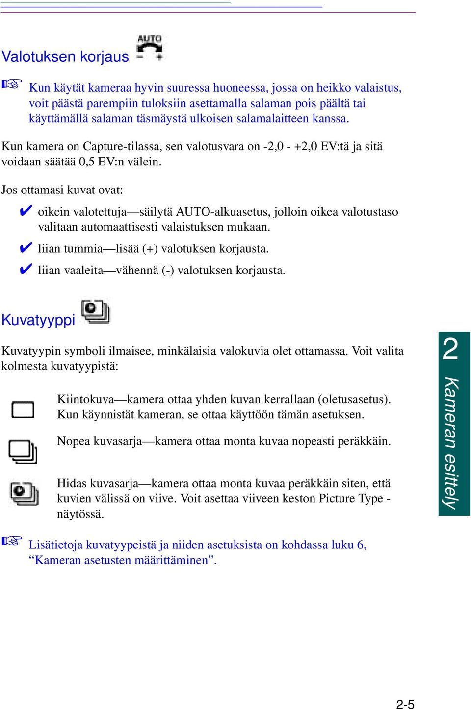 Jos ottamasi kuvat ovat: oikein valotettuja säilytä AUTO-alkuasetus, jolloin oikea valotustaso valitaan automaattisesti valaistuksen mukaan. liian tummia lisää (+) valotuksen korjausta.