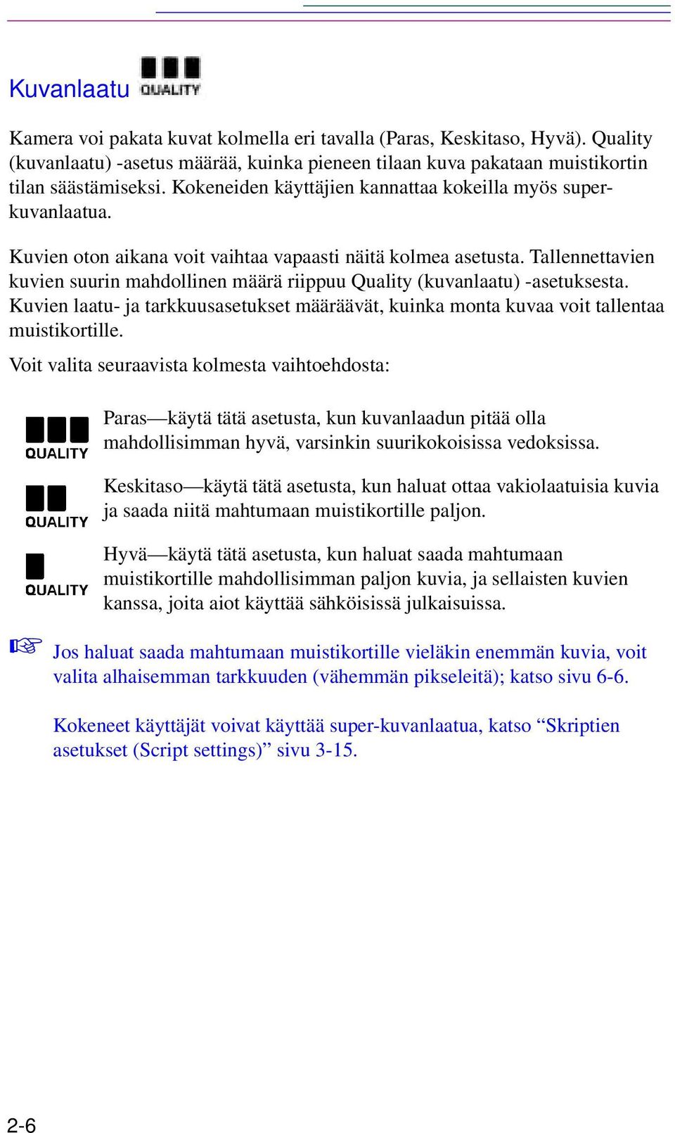 Tallennettavien kuvien suurin mahdollinen määrä riippuu Quality (kuvanlaatu) -asetuksesta. Kuvien laatu- ja tarkkuusasetukset määräävät, kuinka monta kuvaa voit tallentaa muistikortille.