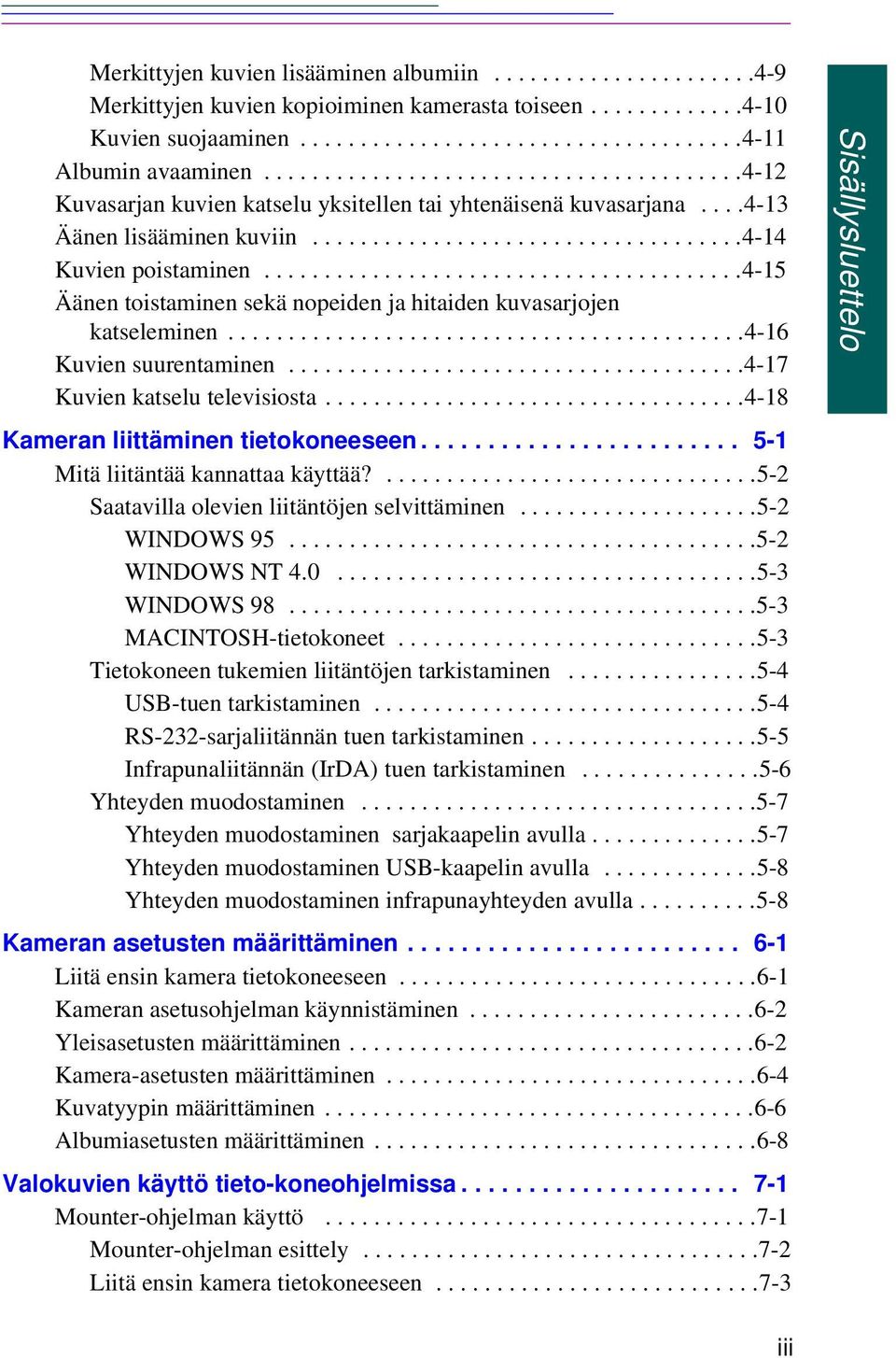 .......................................4-15 Äänen toistaminen sekä nopeiden ja hitaiden kuvasarjojen katseleminen...........................................4-16 Kuvien suurentaminen.