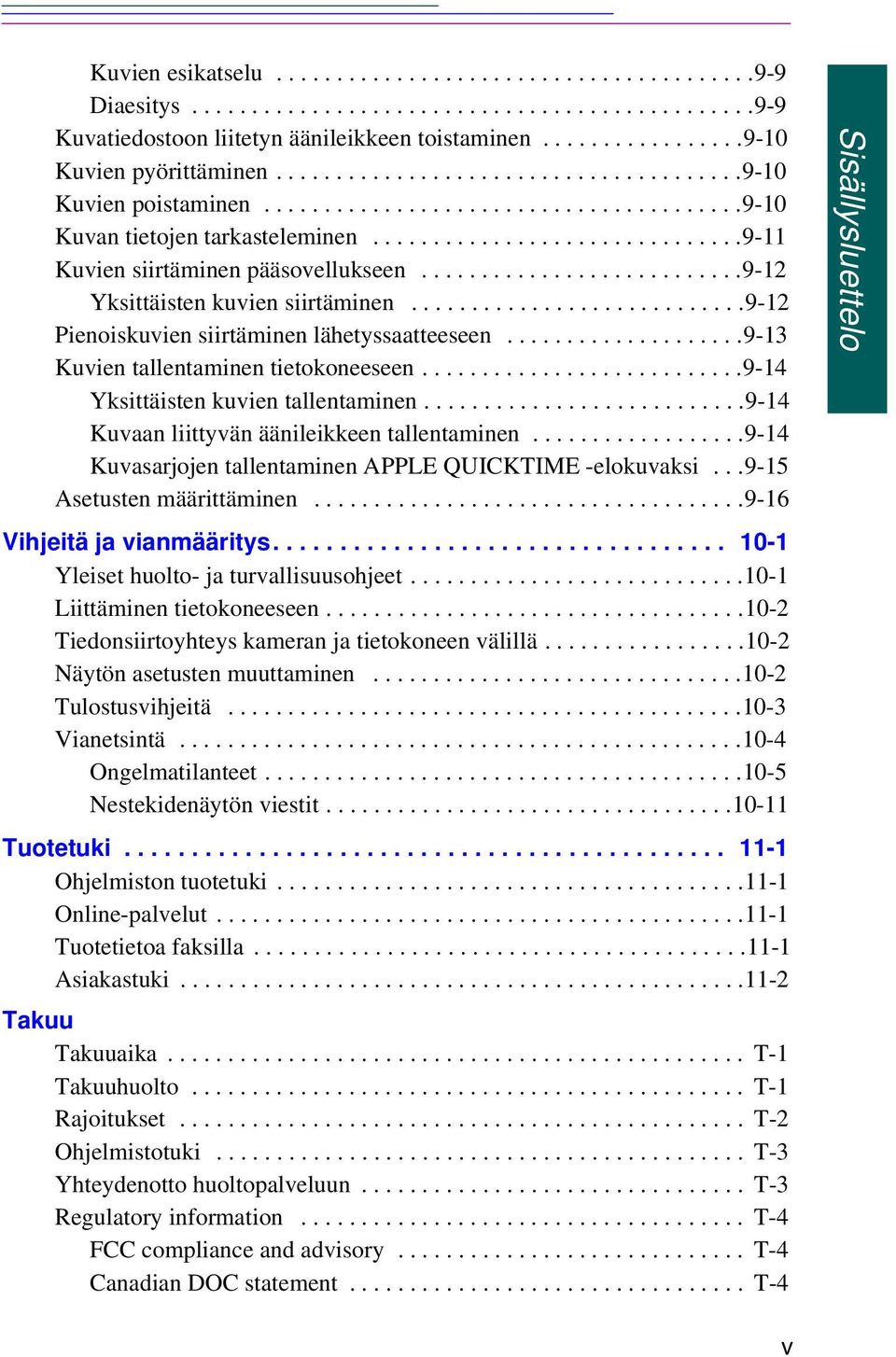..........................9-12 Yksittäisten kuvien siirtäminen............................9-12 Pienoiskuvien siirtäminen lähetyssaatteeseen....................9-13 Kuvien tallentaminen tietokoneeseen.
