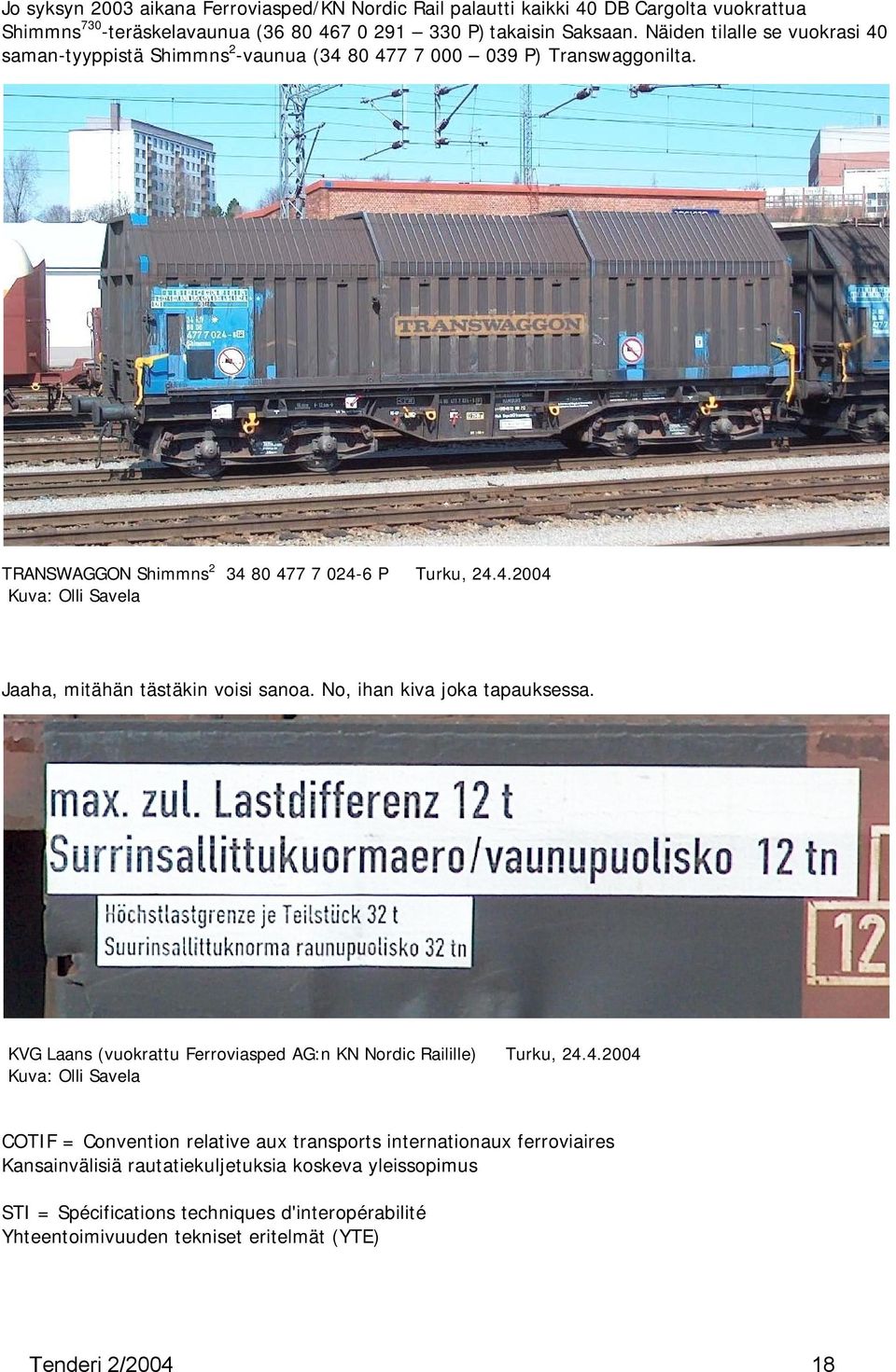 No, ihan kiva joka tapauksessa. KVG Laans (vuokrattu Ferroviasped AG:n KN Nordic Railille) Turku, 24.