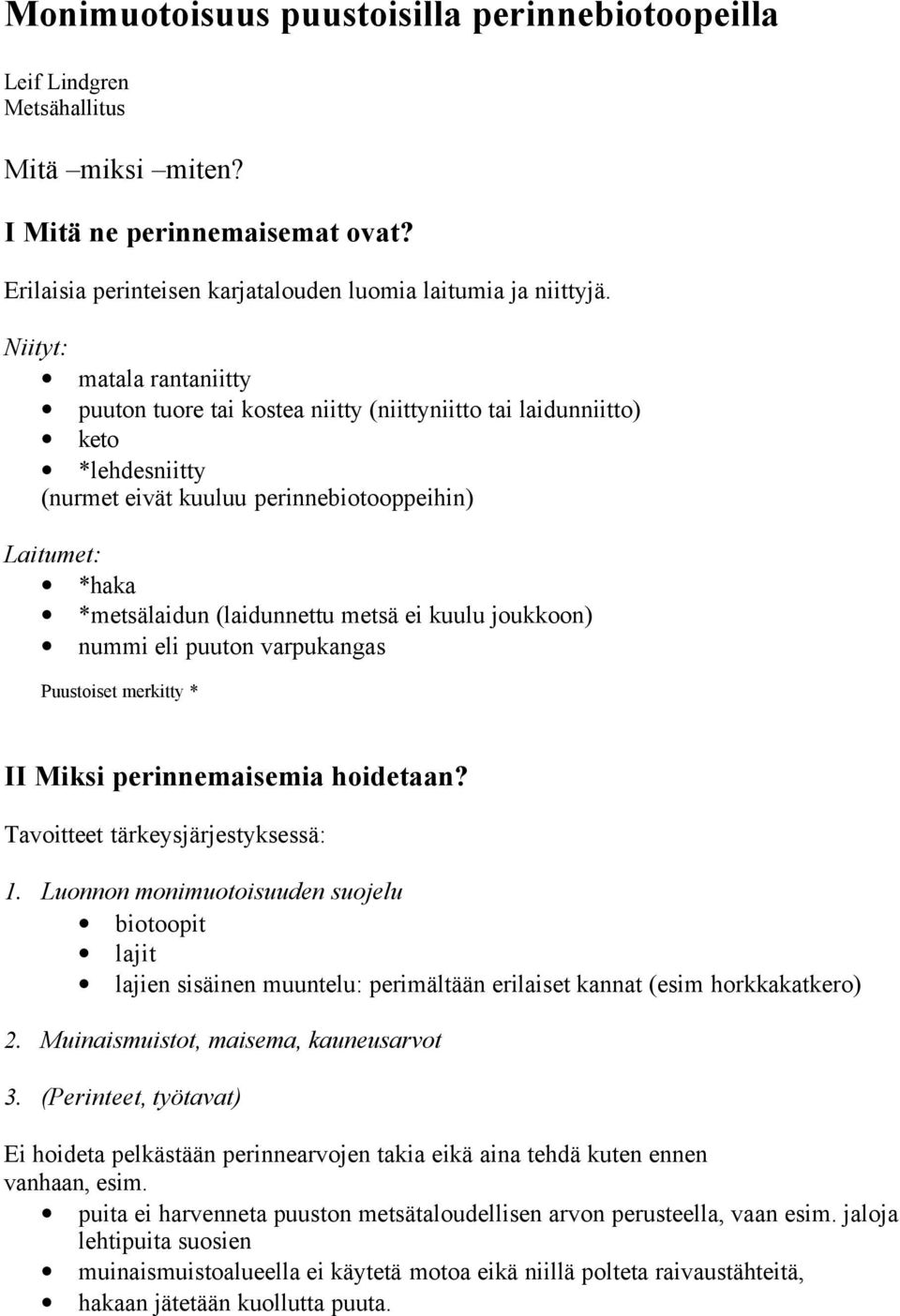 ei kuulu joukkoon) nummi eli puuton varpukangas Puustoiset merkitty * II Miksi perinnemaisemia hoidetaan? Tavoitteet tärkeysjärjestyksessä: 1.