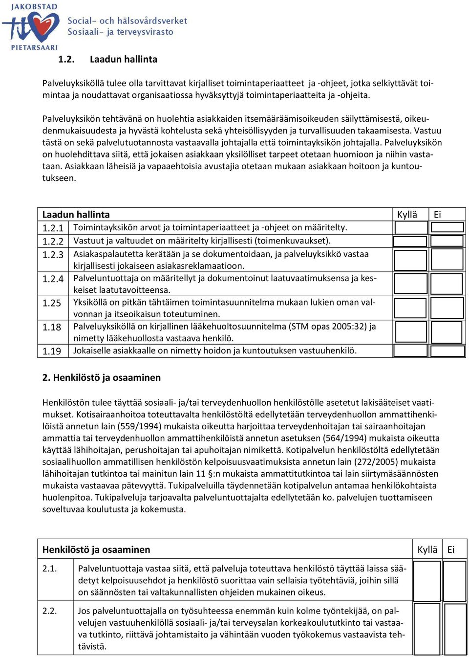 Vastuu tästä on sekä palvelutuotannosta vastaavalla johtajalla että toimintayksikön johtajalla.