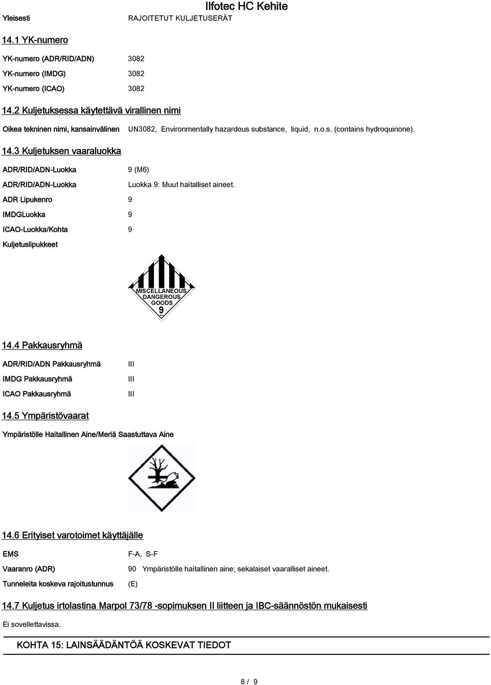 3 Kuljetuksen vaaraluokka ADR/RID/ADN-Luokka ADR/RID/ADN-Luokka 9 (M6) Luokka 9: Muut haitalliset aineet.