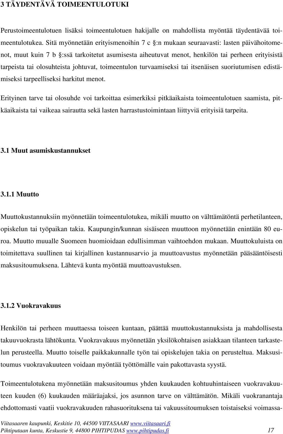 olosuhteista johtuvat, toimeentulon turvaamiseksi tai itsenäisen suoriutumisen edistämiseksi tarpeelliseksi harkitut menot.