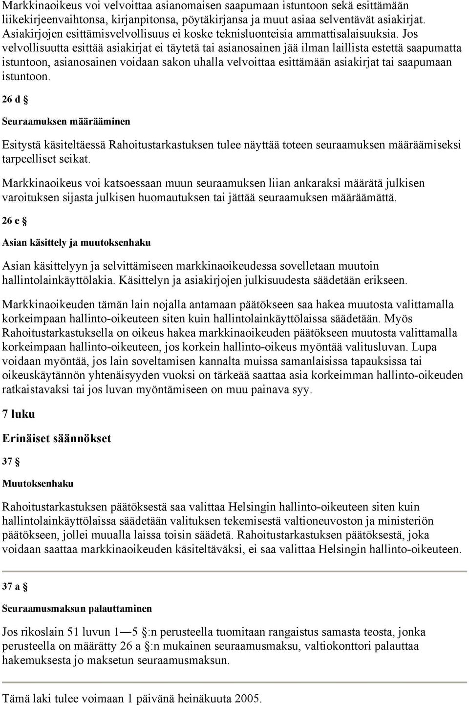 Jos velvollisuutta esittää asiakirjat ei täytetä tai asianosainen jää ilman laillista estettä saapumatta istuntoon, asianosainen voidaan sakon uhalla velvoittaa esittämään asiakirjat tai saapumaan