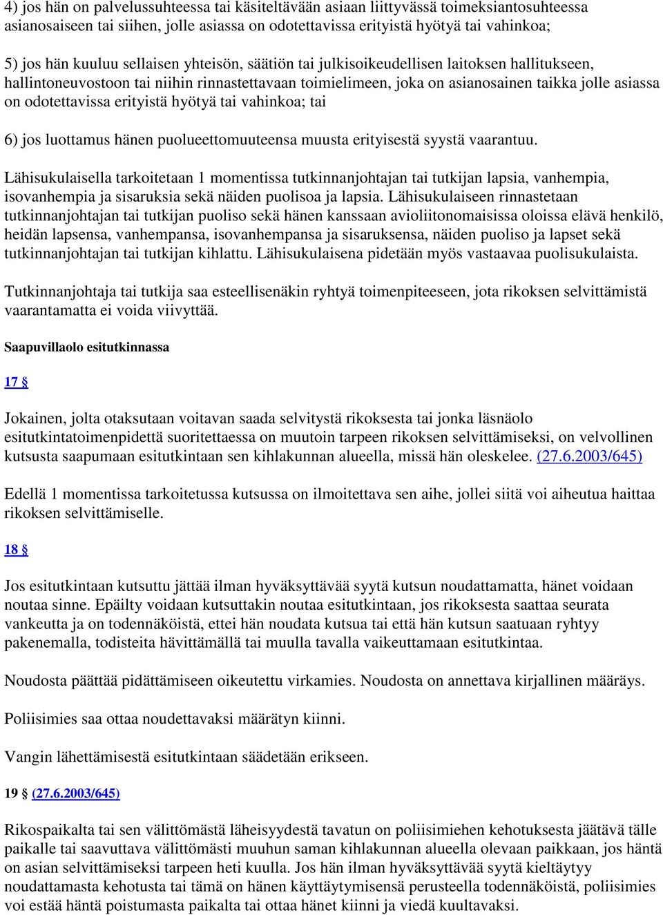 erityistä hyötyä tai vahinkoa; tai 6) jos luottamus hänen puolueettomuuteensa muusta erityisestä syystä vaarantuu.