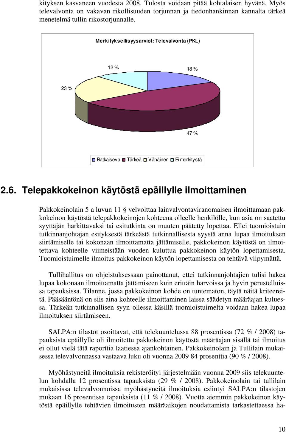 Telepakkokeinon käytöstä epäillylle ilmoittaminen Pakkokeinolain 5 a luvun 11 velvoittaa lainvalvontaviranomaisen ilmoittamaan pakkokeinon käytöstä telepakkokeinojen kohteena olleelle henkilölle, kun