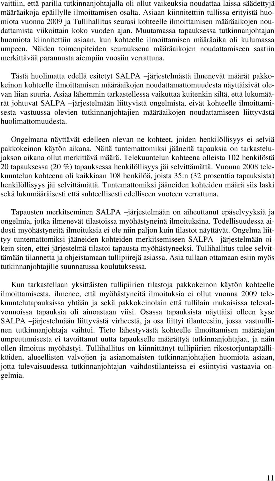 Muutamassa tapauksessa tutkinnanjohtajan huomiota kiinnitettiin asiaan, kun kohteelle ilmoittamisen määräaika oli kulumassa umpeen.